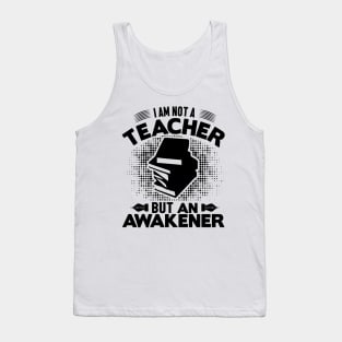 I am not a teacher but an awakener Tank Top